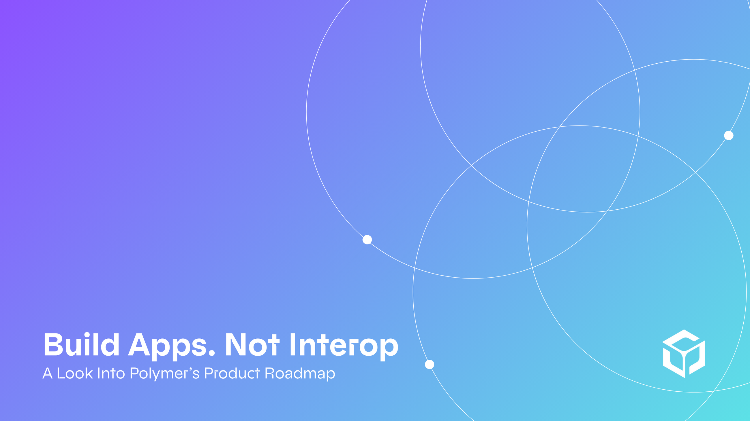 Build Apps. Not Interop